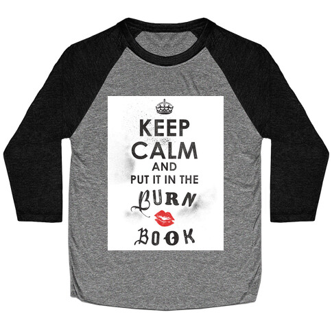 Keep Calm and Put it in the Burn Book Baseball Tee