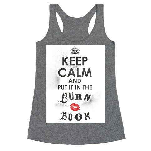 Keep Calm and Put it in the Burn Book Racerback Tank Top