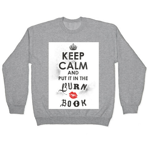 Keep Calm and Put it in the Burn Book Pullover