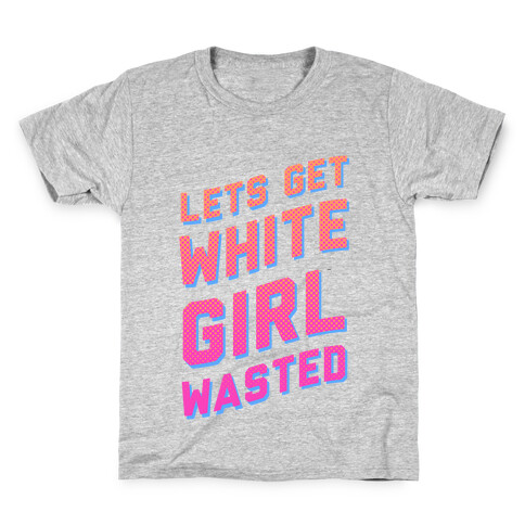 Lets Get White Girl Wasted! Kids T-Shirt