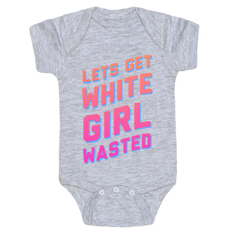 Lets Get White Girl Wasted! Baby One-Piece