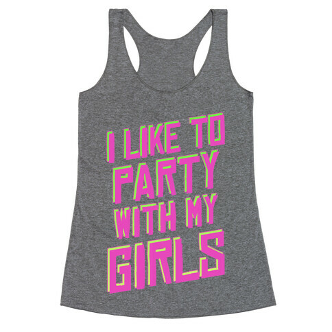 I Like to Party with my Girls ( Sweatshirt ) Racerback Tank Top