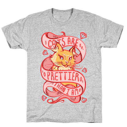 Cats are Prettier Than I Am T-Shirt