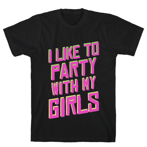 I Like to Party with my Girls T-Shirt