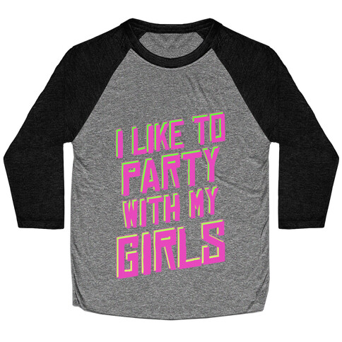 I Like to Party with my Girls Baseball Tee