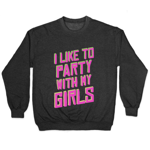 I Like to Party with my Girls Pullover