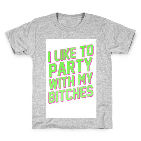 I Like to Party with my Bitches Kids T-Shirt