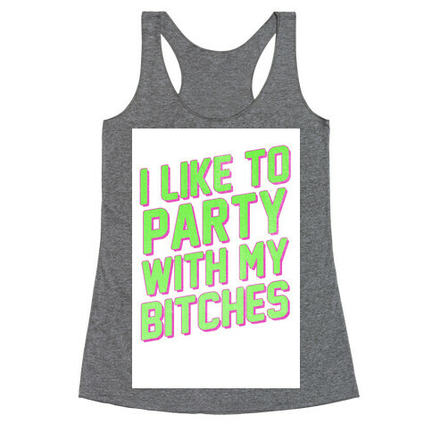 I Like to Party with my Bitches Racerback Tank Top