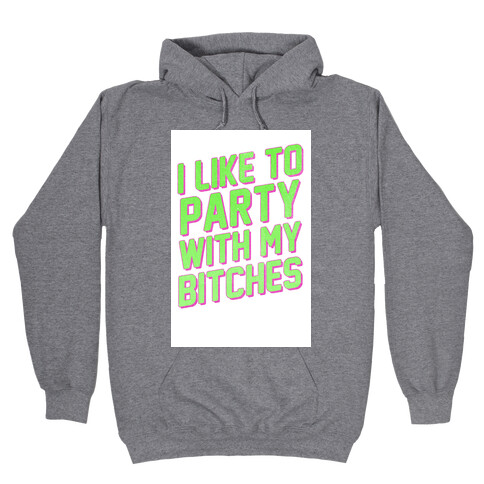 I Like to Party with my Bitches Hooded Sweatshirt