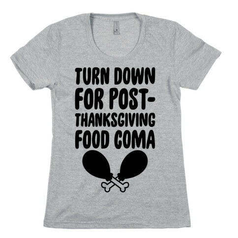 Turn Down For Post-Thanksgiving Food Coma Womens T-Shirt