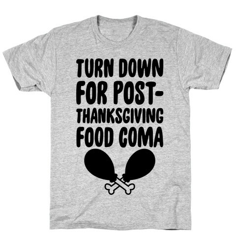 Turn Down For Post-Thanksgiving Food Coma T-Shirt