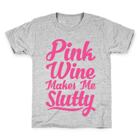 Pink Wine Makes Me Slutty Kids T-Shirt