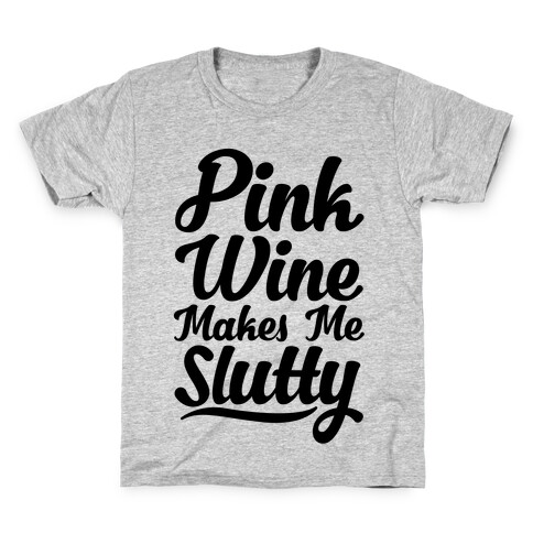 Pink Wine Makes Me Slutty Kids T-Shirt