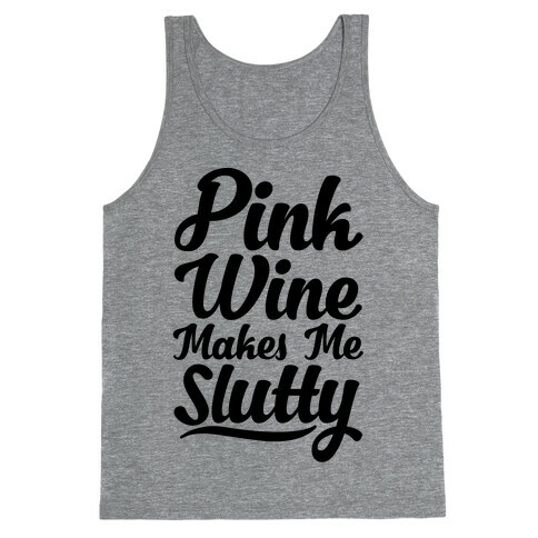 Pink Wine Makes Me Slutty Tank Top