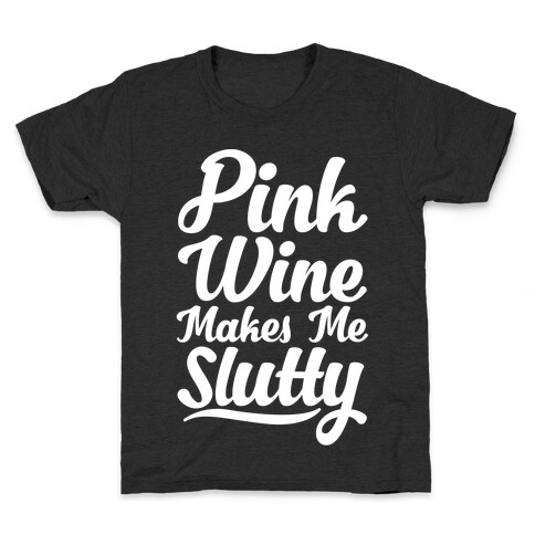 Pink Wine Makes Me Slutty Kids T-Shirt