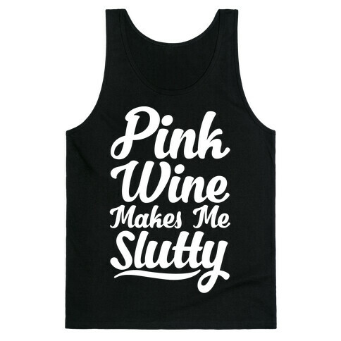 Pink Wine Makes Me Slutty Tank Top