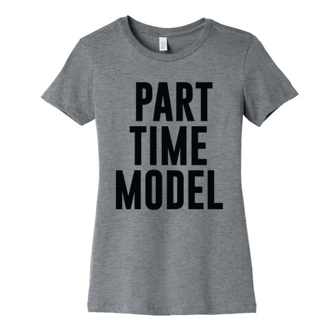 Part Time Model Womens T-Shirt