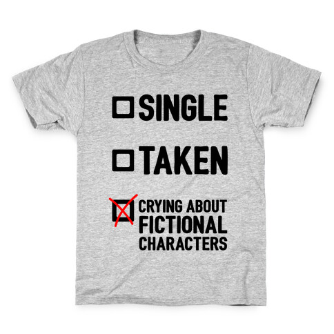 Single, Taken, Crying About Fictional Characters Kids T-Shirt