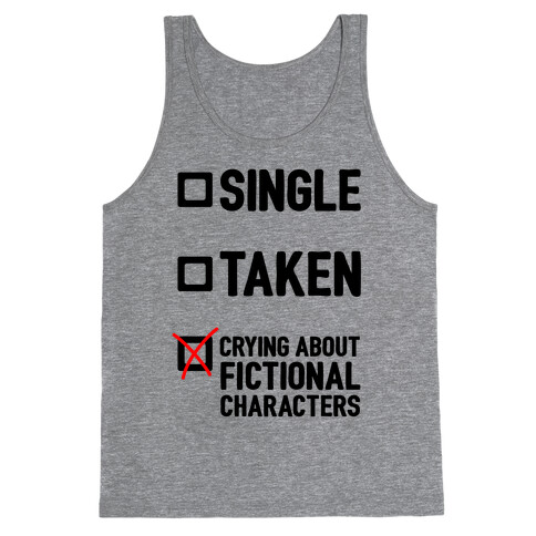 Single, Taken, Crying About Fictional Characters Tank Top