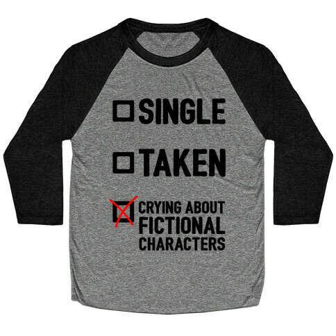 Single, Taken, Crying About Fictional Characters Baseball Tee