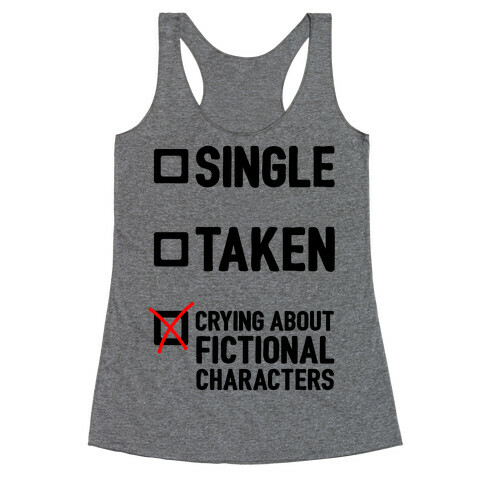 Single, Taken, Crying About Fictional Characters Racerback Tank Top
