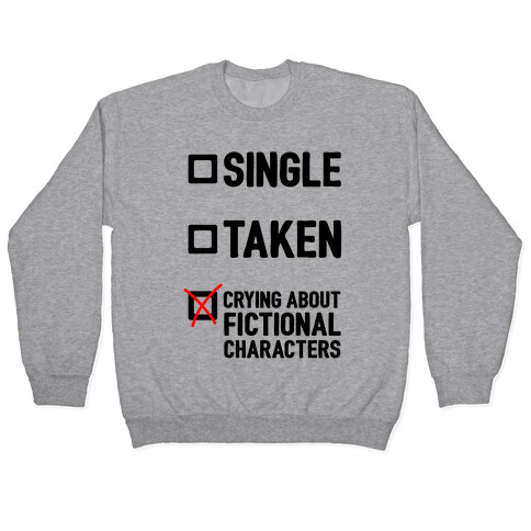 Single, Taken, Crying About Fictional Characters Pullover