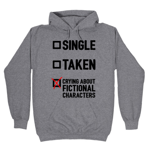 Single, Taken, Crying About Fictional Characters Hooded Sweatshirt