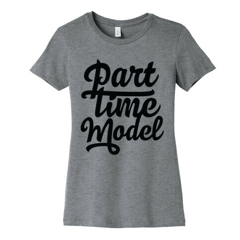 Part Time Model Womens T-Shirt