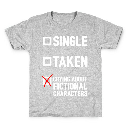 Single, Taken, Crying About Fictional Characters Kids T-Shirt