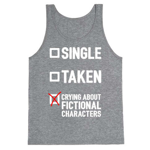 Single, Taken, Crying About Fictional Characters Tank Top