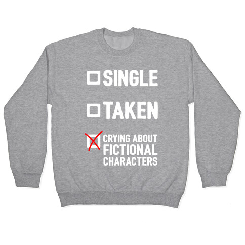 Single, Taken, Crying About Fictional Characters Pullover