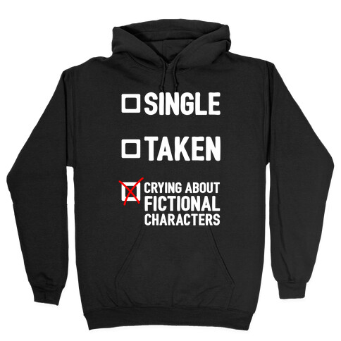 Single, Taken, Crying About Fictional Characters Hooded Sweatshirt