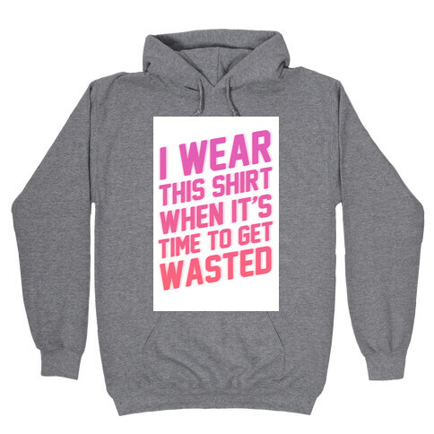 Time to Get Wasted Hooded Sweatshirt