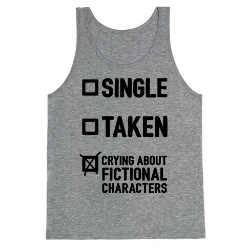 Single, Taken, Crying About Fictional Characters Tank Top