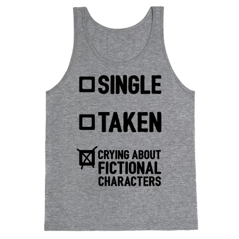 Single, Taken, Crying About Fictional Characters Tank Top