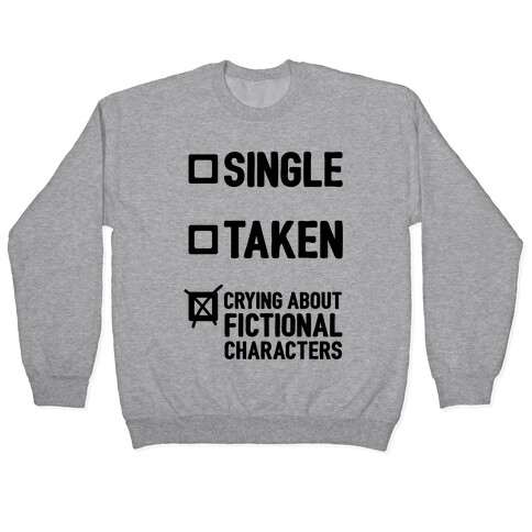 Single, Taken, Crying About Fictional Characters Pullover