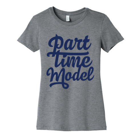 Part Time Model Womens T-Shirt