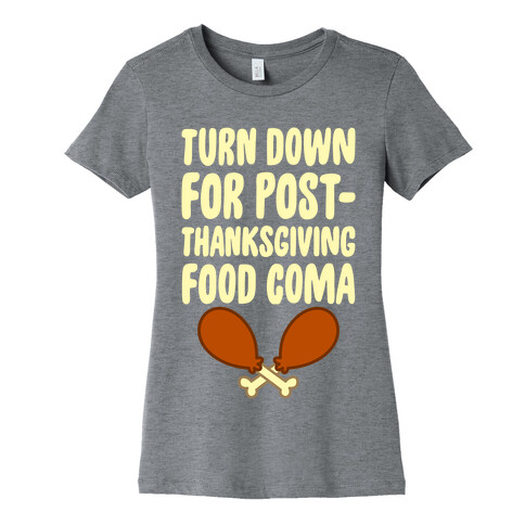 Turn Down For Post-Thanksgiving Food Coma Womens T-Shirt