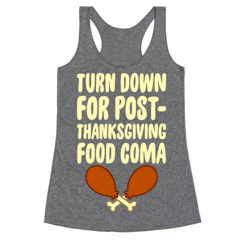 Turn Down For Post-Thanksgiving Food Coma Racerback Tank Top