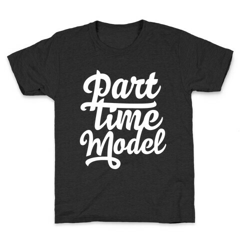 Part Time Model Kids T-Shirt