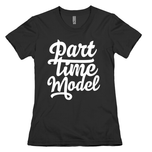 Part Time Model Womens T-Shirt