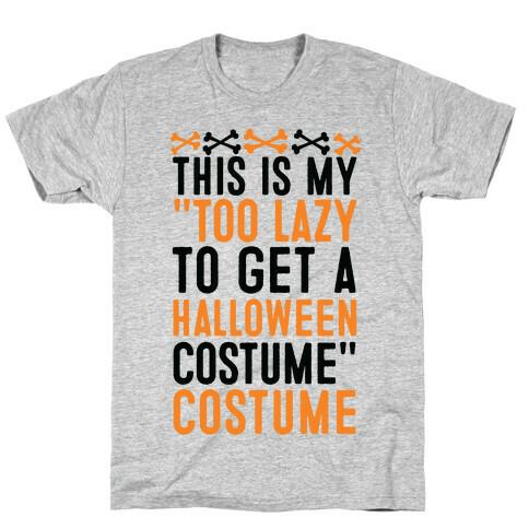 This Is My "Too Lazy To Get A Halloween Costume" Costume T-Shirt