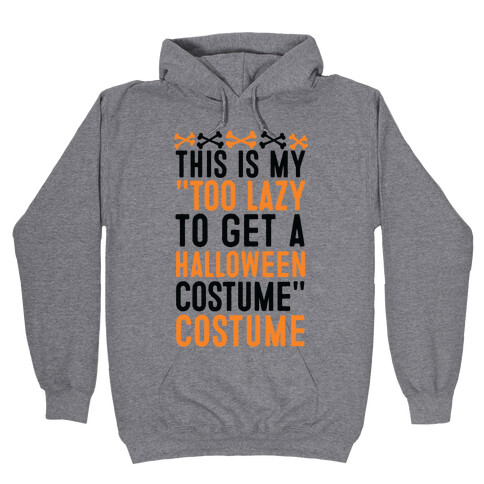 This Is My "Too Lazy To Get A Halloween Costume" Costume Hooded Sweatshirt
