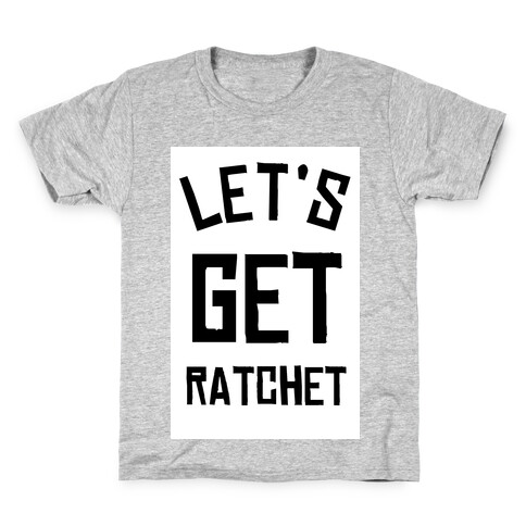 Lets Get Ratchet Kids T-Shirt