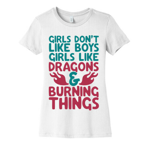 Girls Don't Like Boys Girls Like Dragons and Burning Things Womens T-Shirt