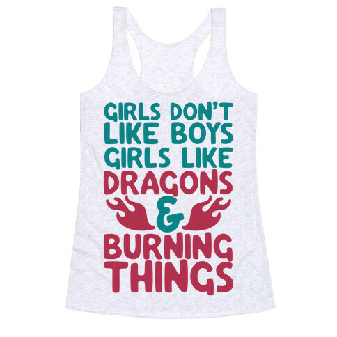 Girls Don't Like Boys Girls Like Dragons and Burning Things Racerback Tank Top