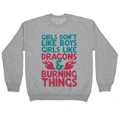 Girls Don't Like Boys Girls Like Dragons and Burning Things Pullover
