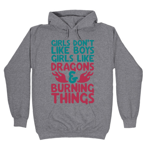 Girls Don't Like Boys Girls Like Dragons and Burning Things Hooded Sweatshirt