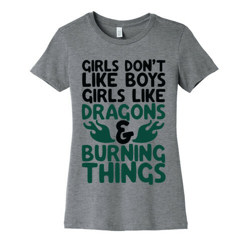 Girls Don't Like Boys Girls Like Dragons and Burning Things Womens T-Shirt