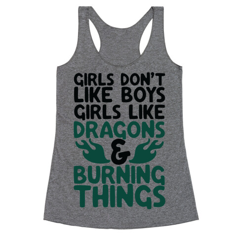 Girls Don't Like Boys Girls Like Dragons and Burning Things Racerback Tank Top